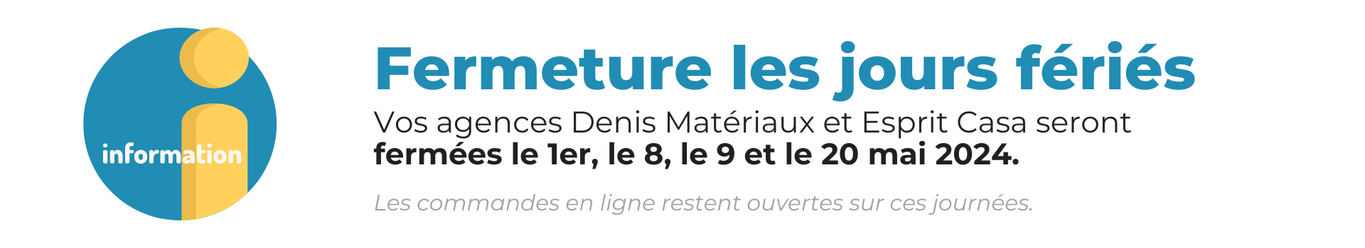 Vos agences Denis Matériaux et Esprit Casa seront fermées le 1er, 8, 9 et 20 mai.